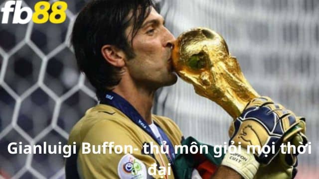Thủ môn vô địch World Cup - Gianluigi Buffon